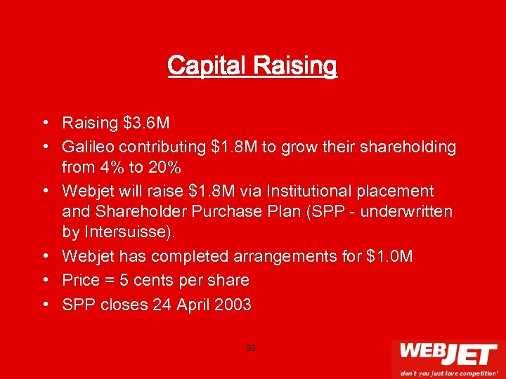 Capital Raising • Raising $3. 6 M • Galileo contributing $1. 8 M to