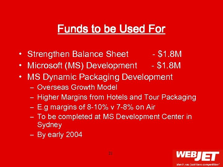 Funds to be Used For • Strengthen Balance Sheet - $1. 8 M •