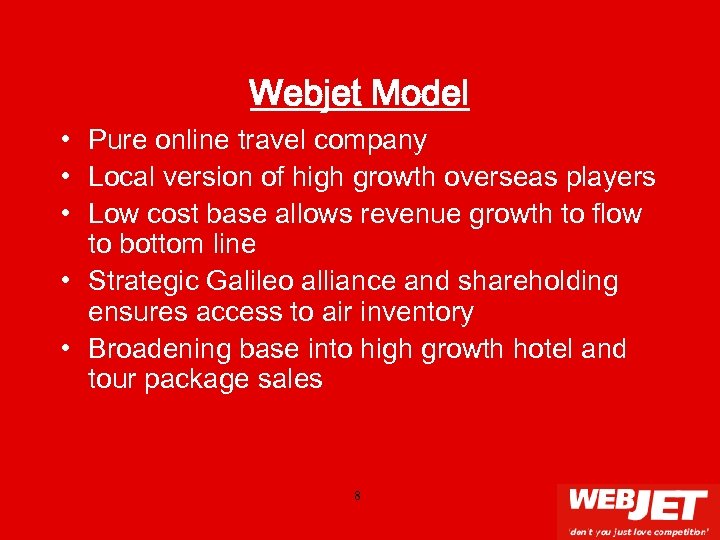 Webjet Model • Pure online travel company • Local version of high growth overseas