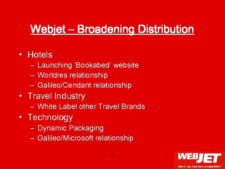 Webjet – Broadening Distribution • Hotels – Launching ‘Bookabed’ website – Worldres relationship –