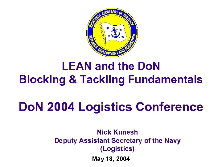 LEAN and the Do. N Blocking & Tackling Fundamentals Do. N 2004 Logistics Conference