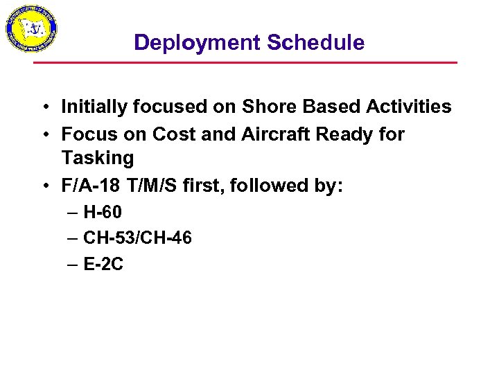 Deployment Schedule • Initially focused on Shore Based Activities • Focus on Cost and