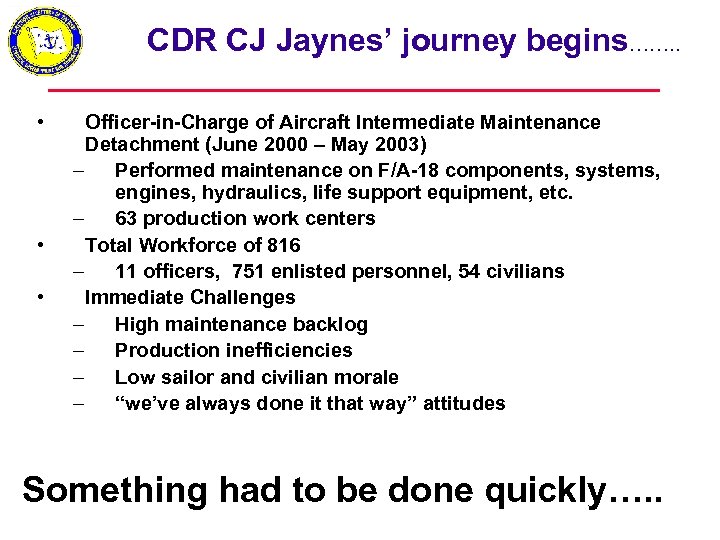 CDR CJ Jaynes’ journey begins……. . • • • Officer-in-Charge of Aircraft Intermediate Maintenance