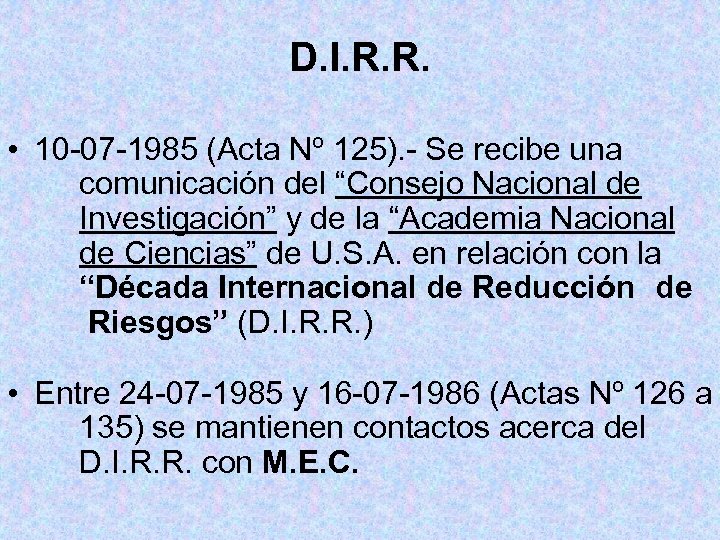 D. I. R. R. • 10 -07 -1985 (Acta Nº 125). - Se recibe