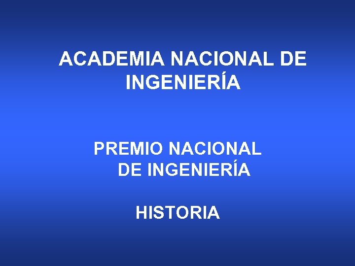 ACADEMIA NACIONAL DE INGENIERÍA PREMIO NACIONAL DE INGENIERÍA HISTORIA 