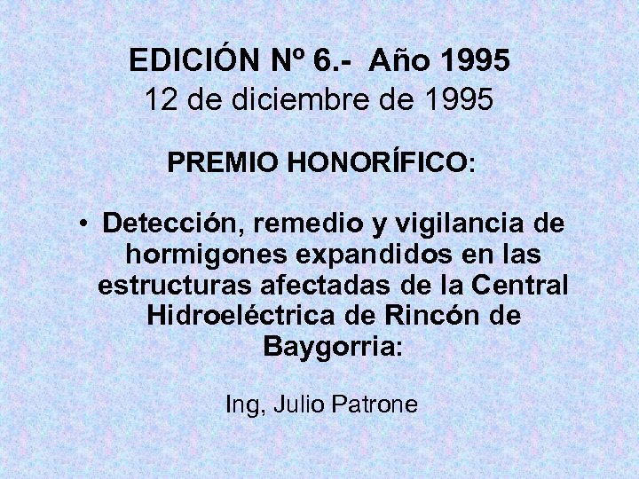 EDICIÓN Nº 6. - Año 1995 12 de diciembre de 1995 PREMIO HONORÍFICO: •