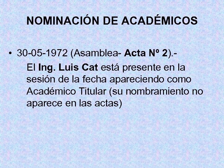 NOMINACIÓN DE ACADÉMICOS • 30 -05 -1972 (Asamblea- Acta Nº 2). El Ing. Luis