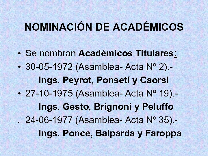 NOMINACIÓN DE ACADÉMICOS • Se nombran Académicos Titulares: • 30 -05 -1972 (Asamblea- Acta