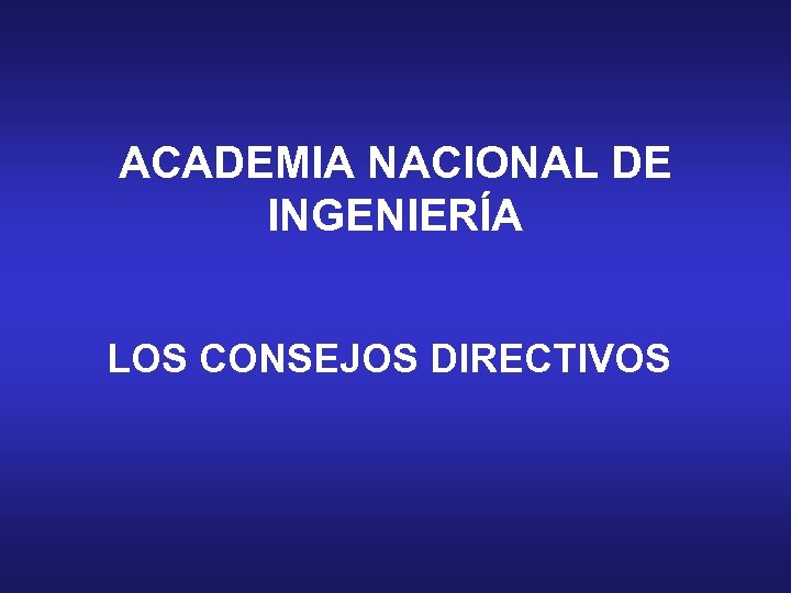 ACADEMIA NACIONAL DE INGENIERÍA LOS CONSEJOS DIRECTIVOS 