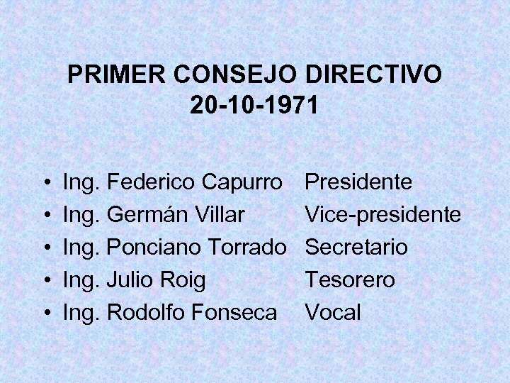 PRIMER CONSEJO DIRECTIVO 20 -10 -1971 • • • Ing. Federico Capurro Ing. Germán