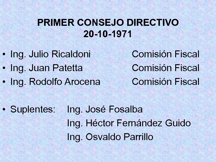 PRIMER CONSEJO DIRECTIVO 20 -10 -1971 • Ing. Julio Ricaldoni • Ing. Juan Patetta