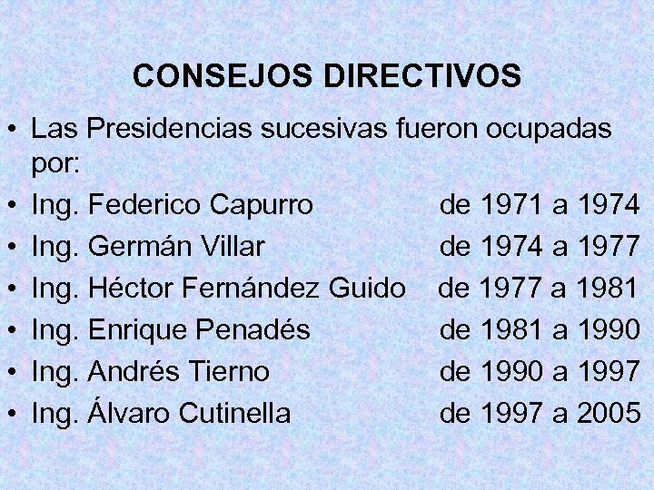 CONSEJOS DIRECTIVOS • Las Presidencias sucesivas fueron ocupadas por: • Ing. Federico Capurro de