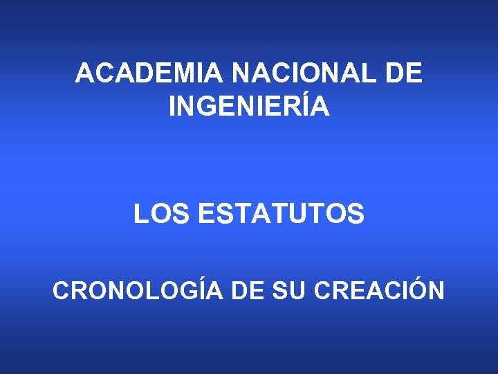 ACADEMIA NACIONAL DE INGENIERÍA LOS ESTATUTOS CRONOLOGÍA DE SU CREACIÓN 