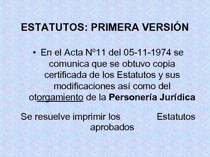 ESTATUTOS: PRIMERA VERSIÓN • En el Acta Nº 11 del 05 -11 -1974 se