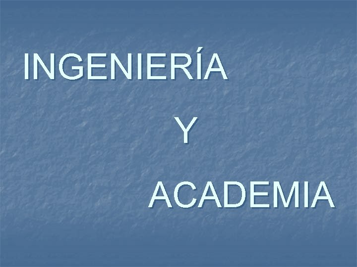 INGENIERÍA Y ACADEMIA 