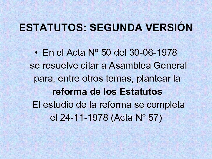 ESTATUTOS: SEGUNDA VERSIÓN • En el Acta Nº 50 del 30 -06 -1978 se