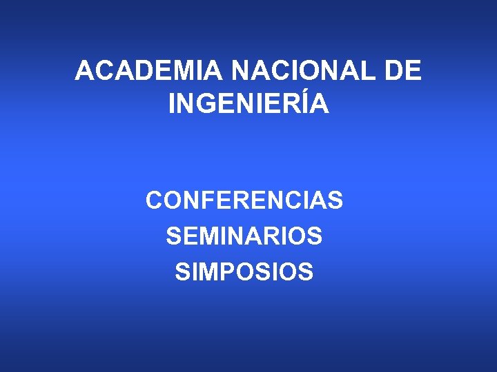 ACADEMIA NACIONAL DE INGENIERÍA CONFERENCIAS SEMINARIOS SIMPOSIOS 