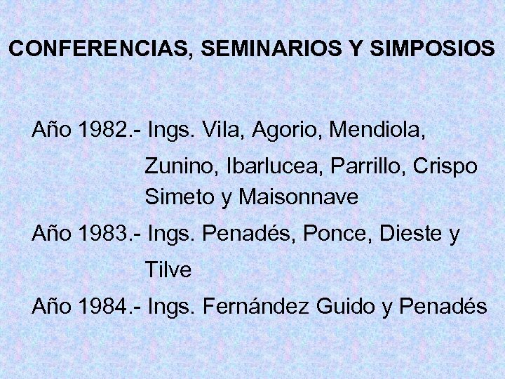 CONFERENCIAS, SEMINARIOS Y SIMPOSIOS Año 1982. - Ings. Vila, Agorio, Mendiola, Zunino, Ibarlucea, Parrillo,