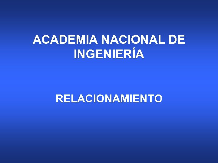 ACADEMIA NACIONAL DE INGENIERÍA RELACIONAMIENTO 