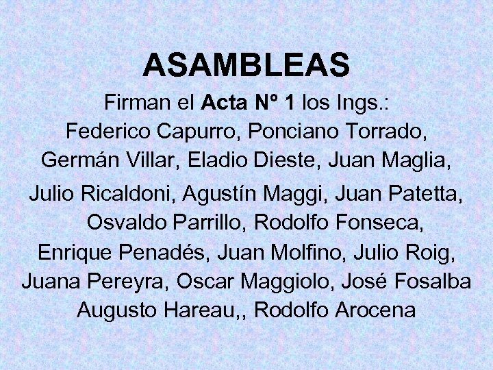 ASAMBLEAS Firman el Acta Nº 1 los Ings. : Federico Capurro, Ponciano Torrado, Germán