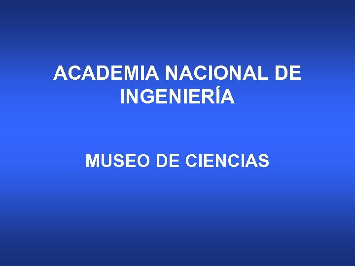 ACADEMIA NACIONAL DE INGENIERÍA MUSEO DE CIENCIAS 