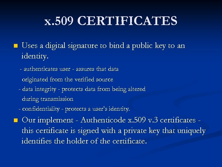 x. 509 CERTIFICATES n Uses a digital signature to bind a public key to