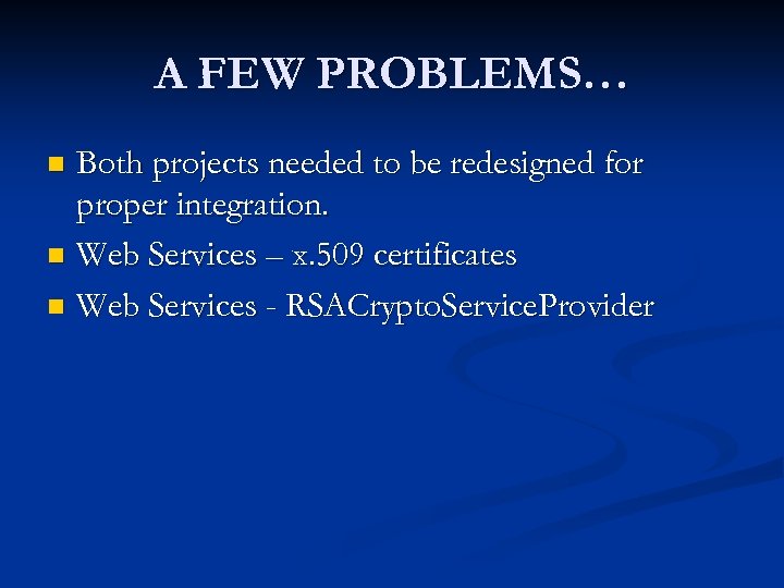 A FEW PROBLEMS… Both projects needed to be redesigned for proper integration. n Web