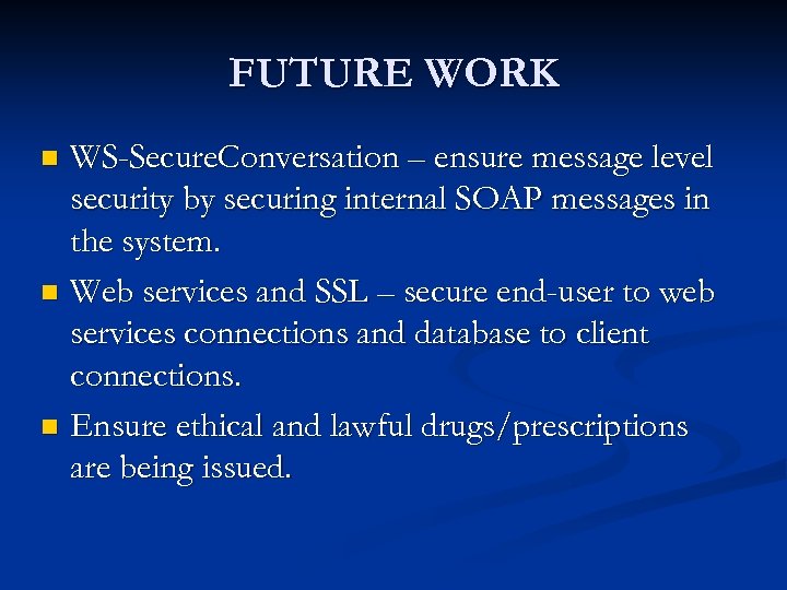 FUTURE WORK WS-Secure. Conversation – ensure message level security by securing internal SOAP messages