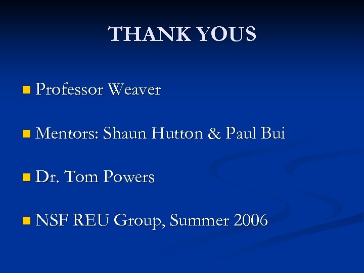 THANK YOUS n Professor Weaver n Mentors: Shaun Hutton & Paul Bui n Dr.
