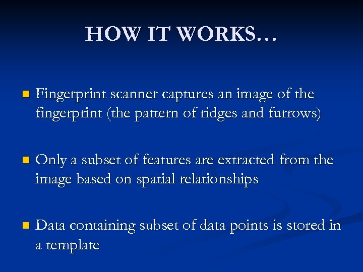 HOW IT WORKS… n Fingerprint scanner captures an image of the fingerprint (the pattern