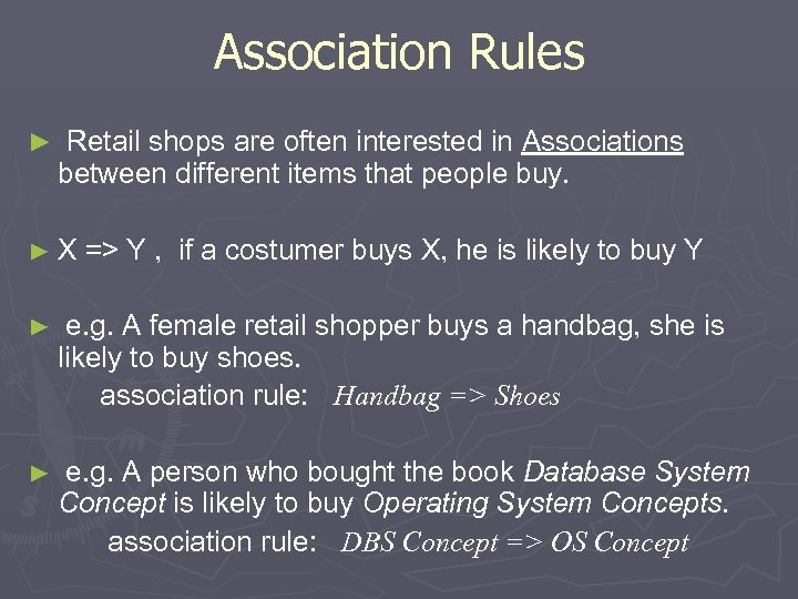 Association Rules ► Retail shops are often interested in Associations between different items that
