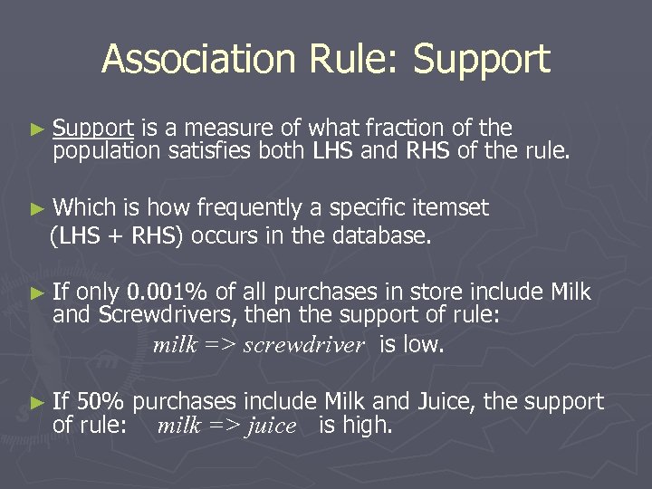 Association Rule: Support ► Support is a measure of what fraction of the population