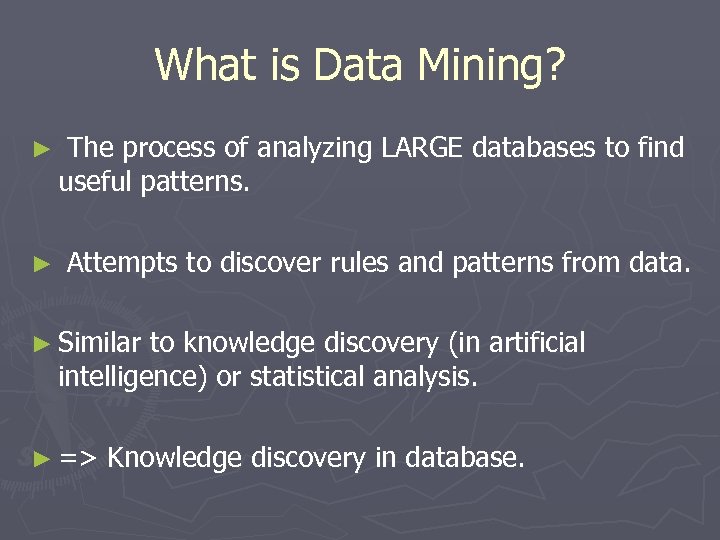 What is Data Mining? ► ► The process of analyzing LARGE databases to find