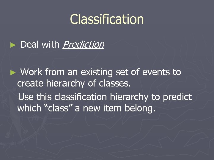 Classification ► ► Deal with Prediction Work from an existing set of events to
