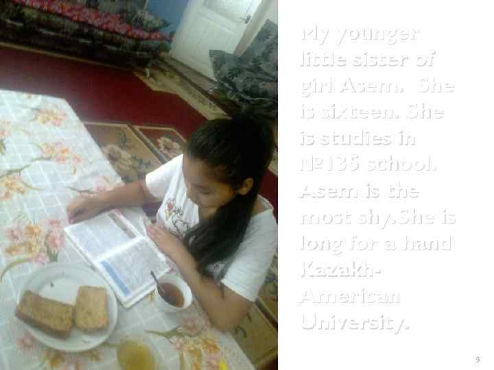 My younger little sister of girl Asem. She is sixteen. She is studies in