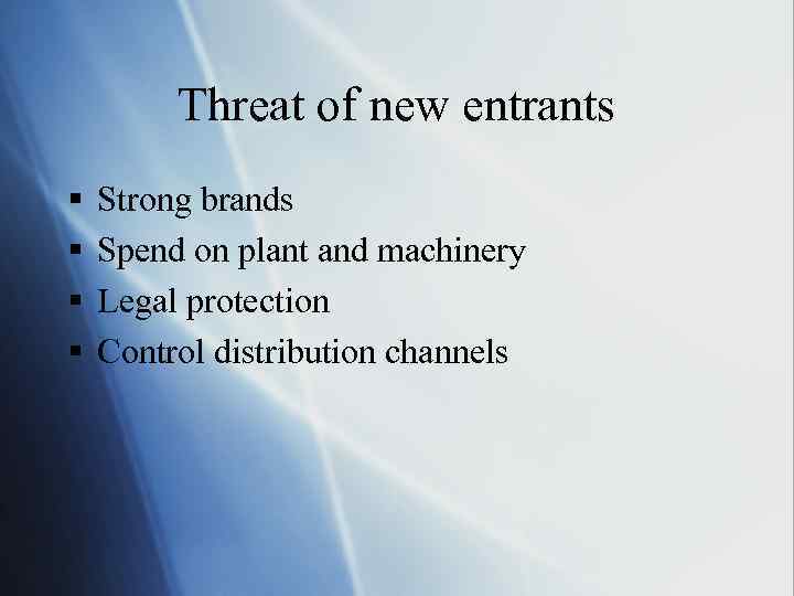Threat of new entrants § § Strong brands Spend on plant and machinery Legal
