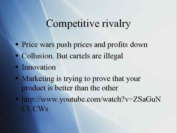 Competitive rivalry § § Price wars push prices and profits down Collusion. But cartels