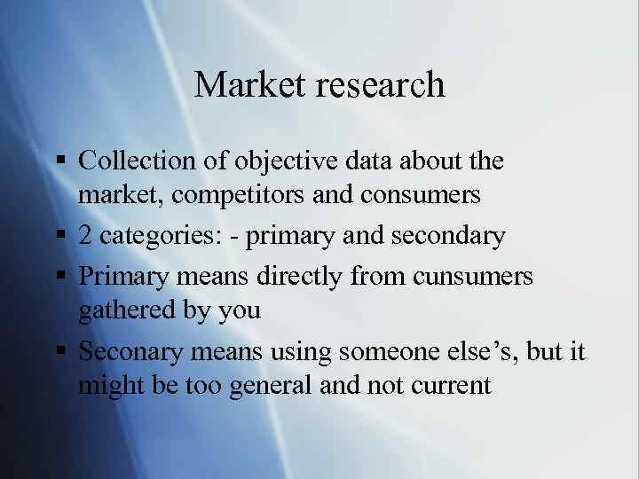 Market research § Collection of objective data about the market, competitors and consumers §