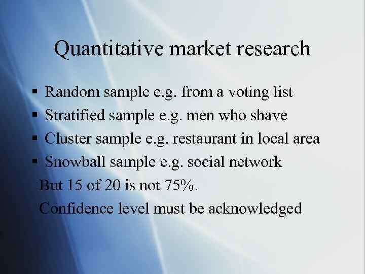 Quantitative market research § § Random sample e. g. from a voting list Stratified