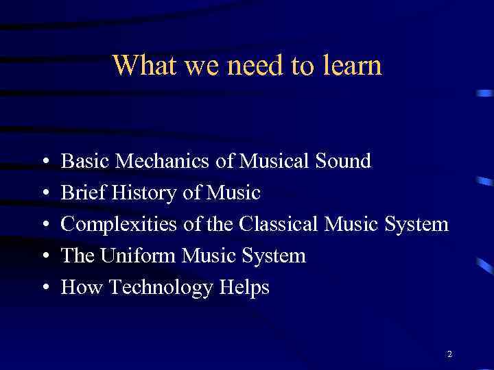 What we need to learn • • • Basic Mechanics of Musical Sound Brief