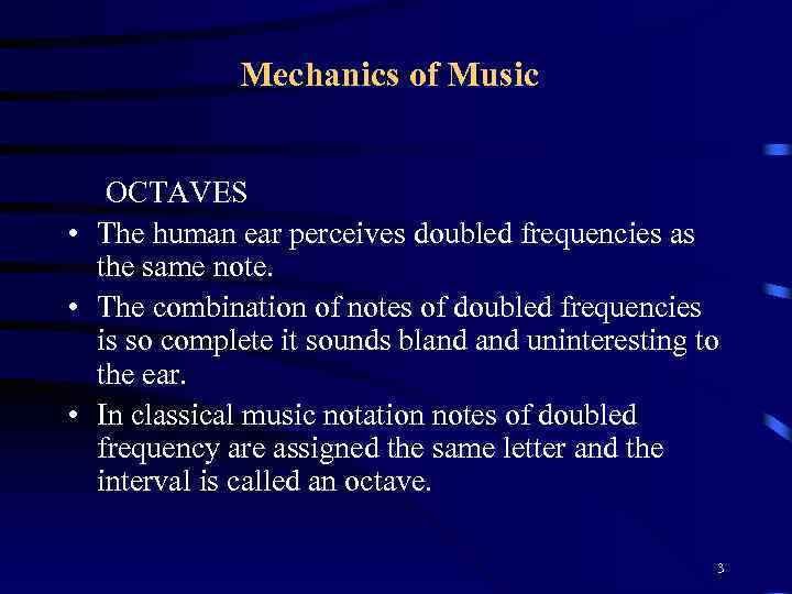 Mechanics of Music OCTAVES • The human ear perceives doubled frequencies as the same