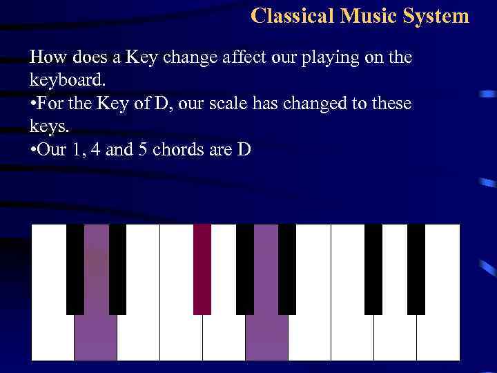 Classical Music System How does a Key change affect our playing on the keyboard.