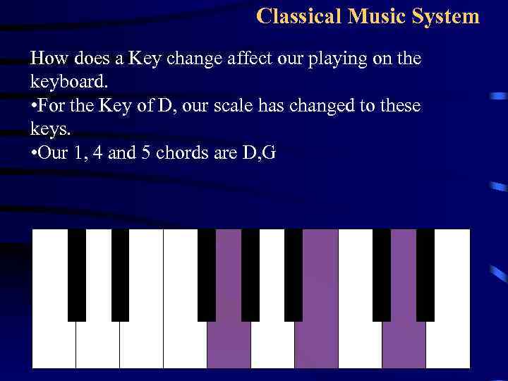 Classical Music System How does a Key change affect our playing on the keyboard.