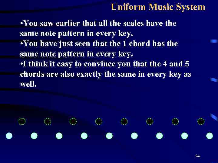 Uniform Music System • You saw earlier that all the scales have the same