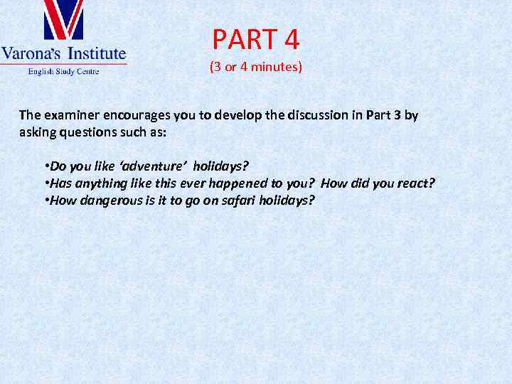 PART 4 (3 or 4 minutes) The examiner encourages you to develop the discussion