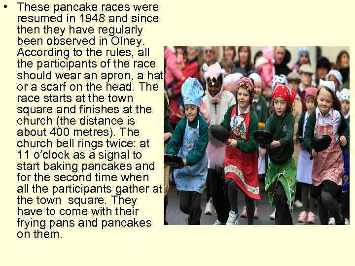  • These pancake races were resumed in 1948 and since then they have