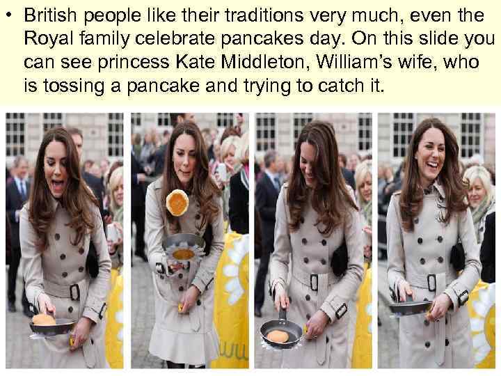  • British people like their traditions very much, even the Royal family celebrate