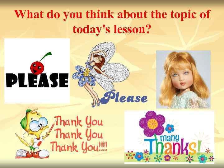 What do you think about the topic of today's lesson? 