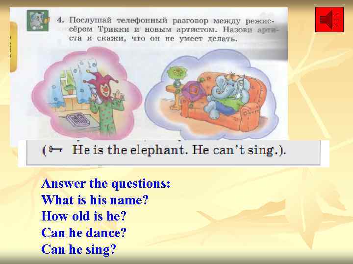 Answer the questions: What is his name? How old is he? Can he dance?