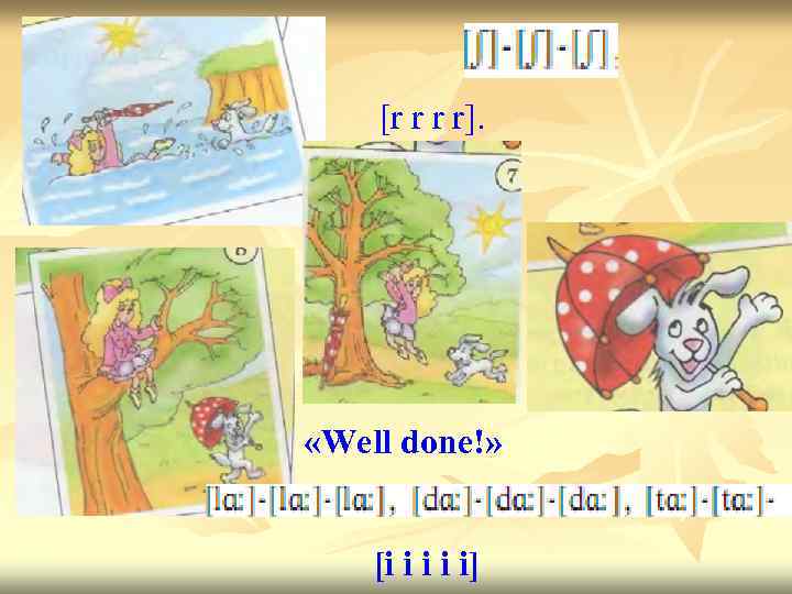 [r r r r]. , «Well done!» [i i i] 
